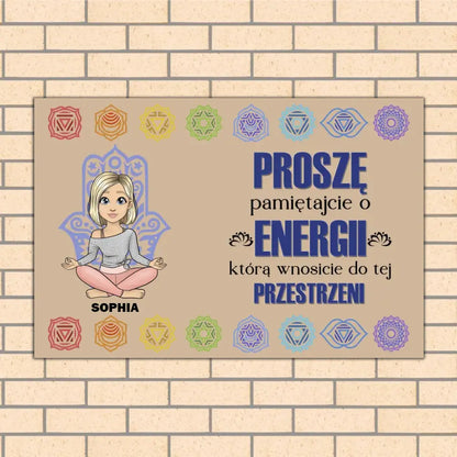 Proszę, pamiętajcie o energii, którą wnosicie do tej przestrzeni.