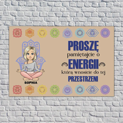 Proszę, pamiętajcie o energii, którą wnosicie do tej przestrzeni.