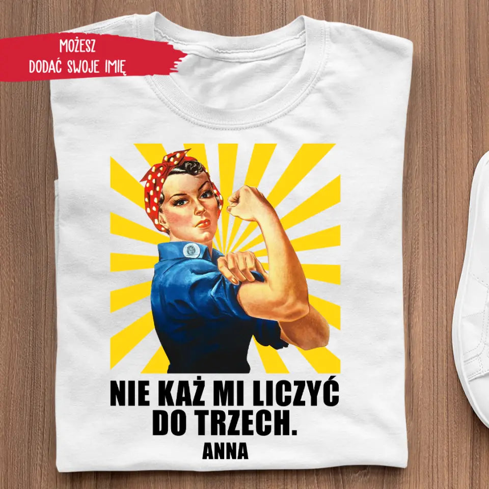 Nie każ mi liczyć do trzech.