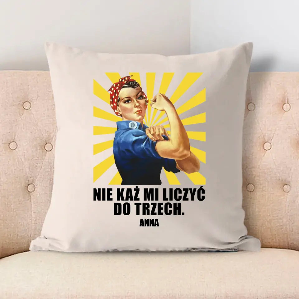 Nie każ mi liczyć do trzech.